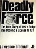 Deadly Force: The Wrongful Death of James Bouden Jr. : A True Story of How a Badge Can Become a License to Kill