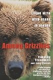 Among Grizzlies: Living with Wild Bears in Alaska