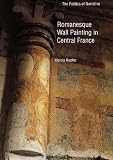 Romanesque Wall Painting in Central France: The Politics of Narrative (Yale Publications in the History of Art)