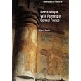 Romanesque Wall Painting in Central France: The Politics of Narrative (Yale Publications in the History of Art) by Marcia Kupfer