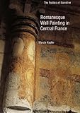 Romanesque Wall Painting in Central France: The Politics of Narrative (Yale Publications in the History of Art)