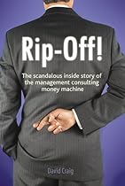 Rip-Off! The Scandalous Inside Story of the Management Consulting Money Machine