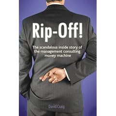 Rip-off!: The Scandalous Inside Story of the Management Consulting Money Machine