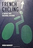 French cycling : a social and cultural history