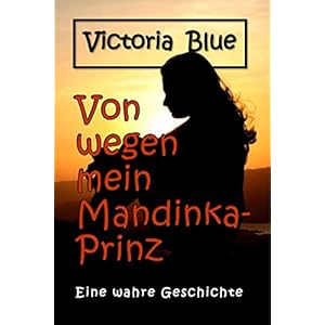 Von wegen mein Mandinka-Prinz: Eine wahre Geschichte
