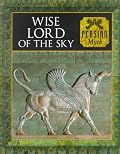 Wise Lord of the Sky: Persian Myth (Myth and Mankind, 20)