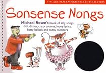 Sonsense Nongs: Michael Rosen's Book of Silly Songs, Daft Ditties, Crazy Croons, Loony Lyrics, Batty Ballads (Songbooks)