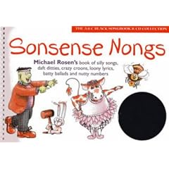 Sonsense Nongs: Michael Rosen's Book of Silly Songs, Daft Ditties, Crazy Croons, Loony Lyrics, Batty Ballads... (Songbooks)