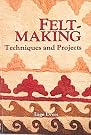 Feltmaking: Techniques and...
