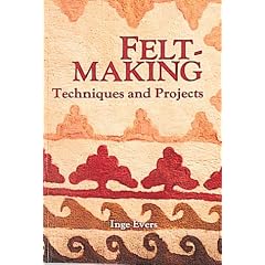 Feltmaking: Techniques and Projects