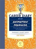 Career Diary of an Animation Producer (Gardner's Guide series)