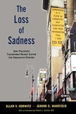 The Loss of Sadness: How Psychiatry Transformed Normal Sorrow into Depressive Disorder