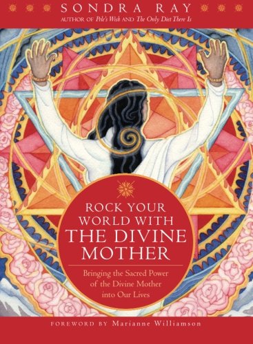 Rock Your World with the Divine Mother Bringing the Sacred Power of the Divine Mother into Our Lives1930748035