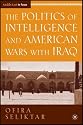 The Politics of Intelligence and American Wars with Iraq (The Middle East in Focus)