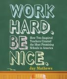 Work Hard, Be Nice: How Two Inspired Teachers Created America's Best Schools