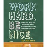 WorkHard.BeNice.:HowTwoInspiredTeachersCreatedtheMostPromisingSchoolsinAmerica