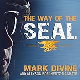 The Way of the SEAL: Think Like an Elite Warrior to Lead and Succeed The Way of the SEAL: Think Like an Elite Warrior to Lead and Succeed