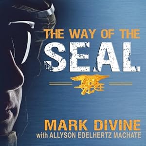 The Way of the SEAL: Think Like an Elite Warrior to Lead and Succeed