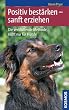 Positiv best�rken - sanft erziehen: Die verbl�ffende Methode, nicht nur f�r Hunde