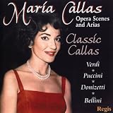 Maria Callas Classic Callas: Opera Scenes & Arias