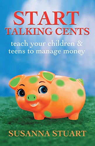 Start Talking Cents: Teach Your Children & Teens to Manage Money