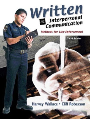 Written and Interpersonal Communications: Methods for Law Enforcement (3rd Edition) by Wallace, Harvey, Roberson, Cliff 3rd edition (2003) Paperback