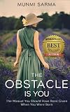 The Obstacle Is You: The Manual You Should Have Been Given When You Were Born (How to Love Yourself) (Volume 2)