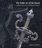 NOBLE ART OF THE SWORD, THE: Fashion and Fencing in Renaissance Europe
