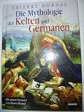 Die Mythologie der Kelten und Germanen - Thierry Bordas
