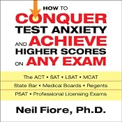 How to Conquer Test Anxiety and Achieve Higher Scores on Any Exam | [Neil Fiore]