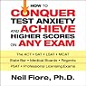 How to Conquer Test Anxiety and Achieve Higher Scores on Any Exam