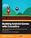 Building Android Games With Cocos2d-x: Learn to Create Engaging and Spectacular Games for Android Using Cocos2d-x