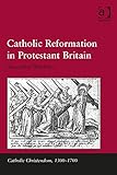Catholic Reformation in Protestant Britain