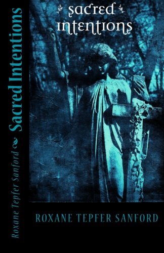 Sacred Intentions by Roxane Tepfer Sanford
