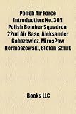 Polish Air Force Introduction: No. 304 Polish Bomber Squadron, 22nd Air Base, Aleksander Gabszewicz, Miros?aw Hermaszewski, Stefan Sznuk bomber 22