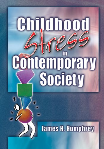 Childhood Stress in Contemporary Society, by James H Humphrey Childhood Stress in Contemporary Society, by James H Humphrey