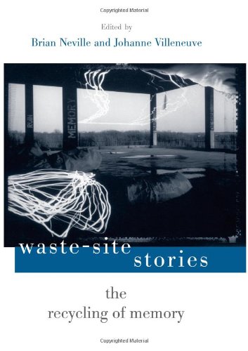 Waste-Site Stories: The Recycling of Memory