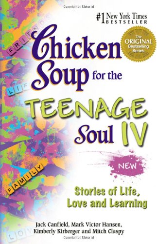 Chicken Soup for the Teenage Soul IV: More Stories of Life,
