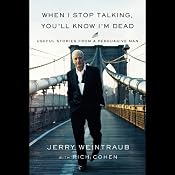 When I Stop Talking, You'll Know I'm Dead: Useful Stories from a Persuasive Man | [Jerry Weintraub, Rich Cohen, George Clooney (foreword)]