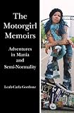 The Motorgirl Memoirs: Adventures in Mania and Semi-Normality