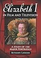 Elizabeth I in film and television : a study of the major portrayals