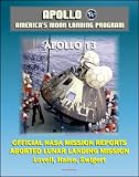 Apollo and America's Moon Landing Program: Apollo 13 Official NASA Mission Reports and Press Kit - April 1970 Aborted Third Lunar Landing Attempt 