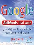 Google AdWords That Work: 7 Secrets to Cashing in with the No.1 Search Engine (52 Brilliant Ideas): 7 Secrets to Cashing in with the No.1 Search Engine (52 Brilliant Ideas)