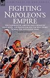 Fighting Napoleon's Empire - The Campaigns of a British Infantryman in italy, egypt, the peninsular and the west indies during the napoleonic wars
