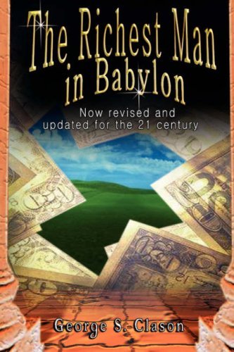 The Richest Man in Babylon: Now Revised and Updated for the 21st Century by George Samuel Clason (27-Mar-2007) Hardcover