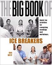 The Big Book of Icebreakers: Quick, Fun Activities for Energizing Meetings and Workshops