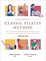 The Complete Classic Pilates Method: Centre Yourself with This Step-by-step Approach to Joseph Pilates' Original Matwork Programme