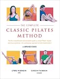 The Complete Classic Pilates Method: Centre Yourself with This Step-by-step Approach to Joseph Pilates' Original Matwork Programme