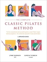 The Complete Classic Pilates Method: Centre Yourself with This Step-by-step Approach to Joseph Pilates' Original Matwork Programme