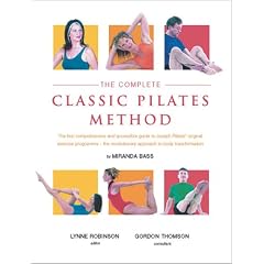 The Complete Classic Pilates Method: Centre Yourself with This Step-by-step Approach to Joseph Pilates' Original Matwork Programme